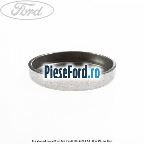 Dop gheata chiulasa 39 mm Ford Transit 1994-2000 2.5 DI  76 cp 4HB, 4HC diesel