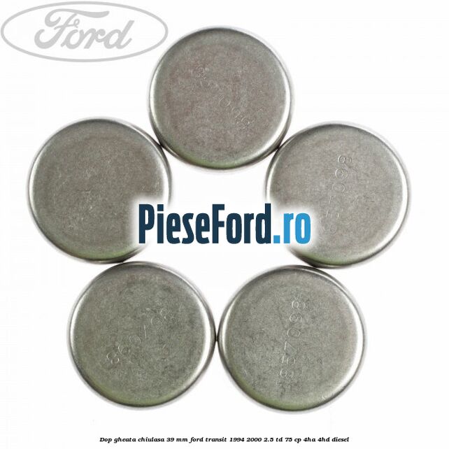 Dop gheata chiulasa 39 mm Ford Transit 1994-2000 2.5 TD 75 cp 4HA, 4HD diesel