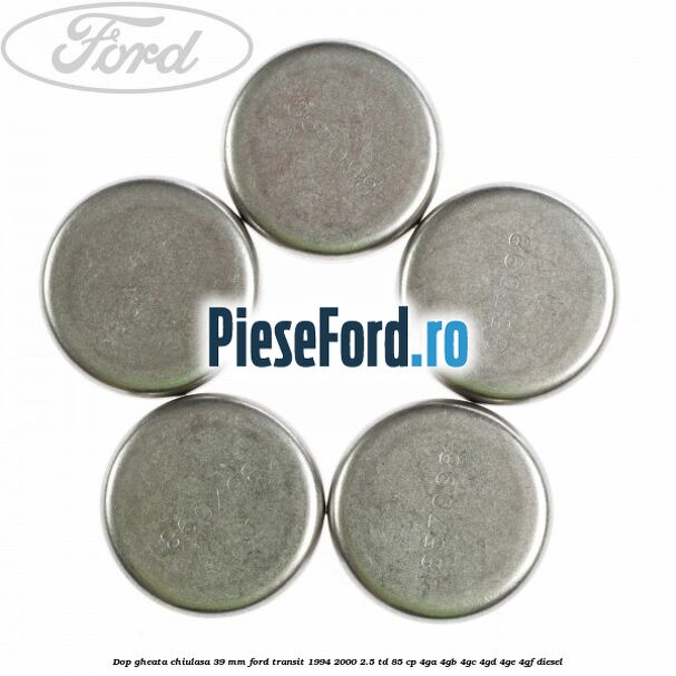 Dop gheata chiulasa 39 mm Ford Transit 1994-2000 2.5 TD 85 cp 4GA, 4GB, 4GC, 4GD, 4GE, 4GF diesel