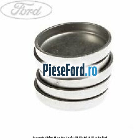 Dop gheata chiulasa 41 mm Ford Transit 1991-1994 2.5 TD 100 cp 4EA diesel
