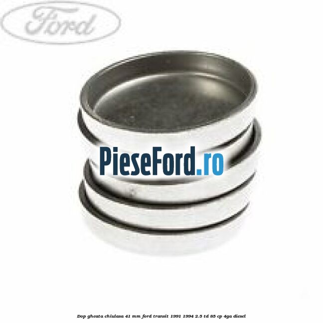 Dop gheata chiulasa 41 mm Ford Transit 1991-1994 2.5 TD 85 cp 4GA diesel