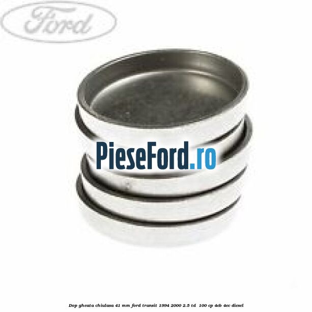 Dop gheata chiulasa 41 mm Ford Transit 1994-2000 2.5 TD  100 cp 4EB, 4EC diesel