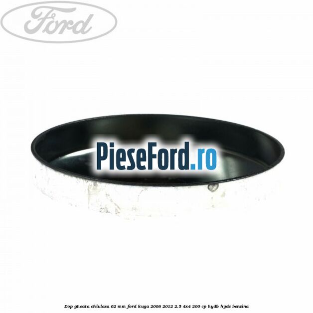 Dop gheata chiulasa 62 mm Ford Kuga 2008-2012 2.5 4x4 200 cp HYDB, HYDC benzina