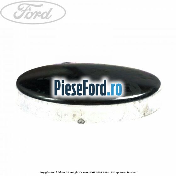 Dop gheata chiulasa 62 mm Ford S-Max 2007-2014 2.5 ST 220 cp HUWA benzina