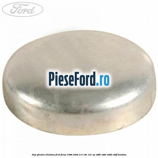 Dop gheata chiulasa Ford Focus 1998-2004 2.0 16V 131 cp EDDB, EDDC, EDDD, EDDF benzina