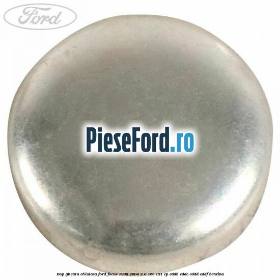 Dop gheata chiulasa Ford Focus 1998-2004 2.0 16V 131 cp EDDB, EDDC, EDDD, EDDF benzina