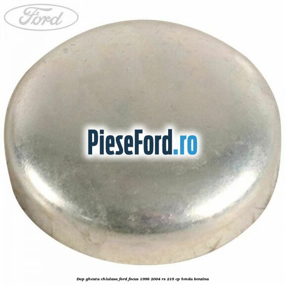 Dop gheata chiulasa Ford Focus 1998-2004 RS 215 cp HMDA benzina