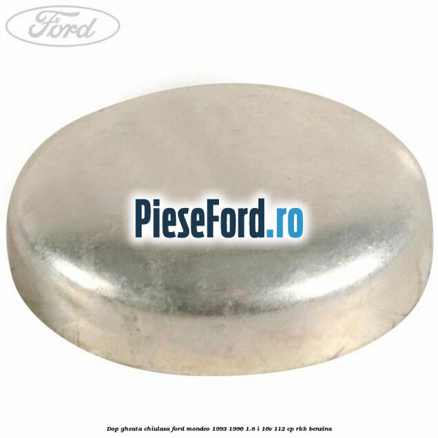 Dop gheata chiulasa Ford Mondeo 1993-1996 1.8 i 16V 112 cp RKB benzina