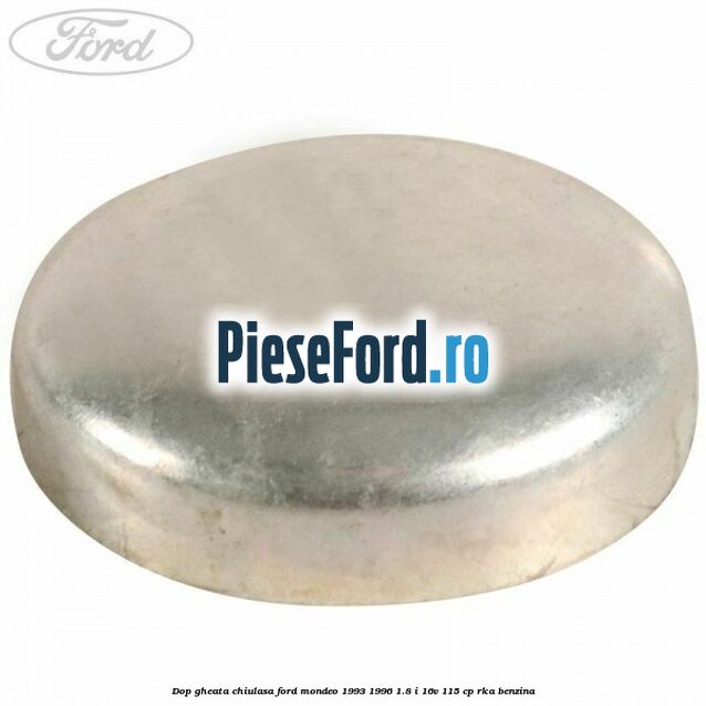 Dop gheata chiulasa Ford Mondeo 1993-1996 1.8 i 16V 115 cp RKA benzina