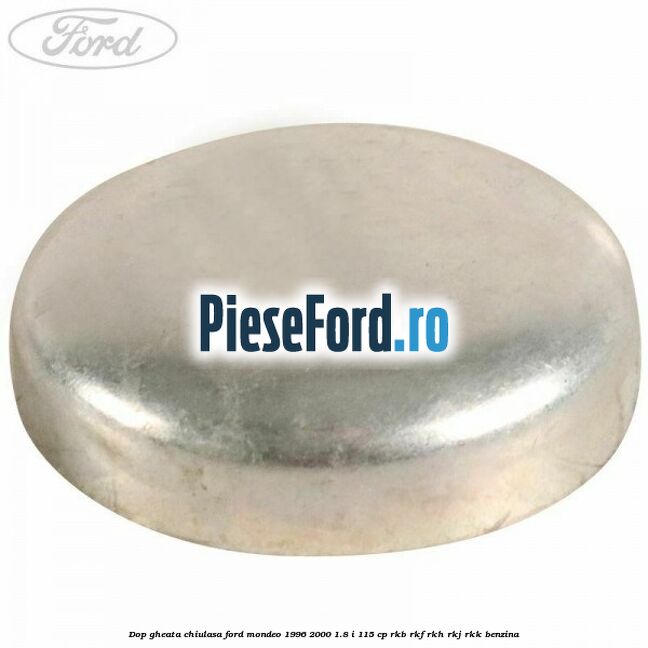 Dop gheata chiulasa Ford Mondeo 1996-2000 1.8 i 115 cp RKB, RKF, RKH, RKJ, RKK benzina