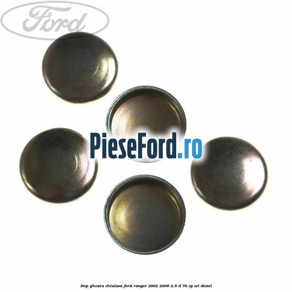 Dop gheata chiulasa Ford Ranger 2002-2006 2.5 D 78 cp WL diesel