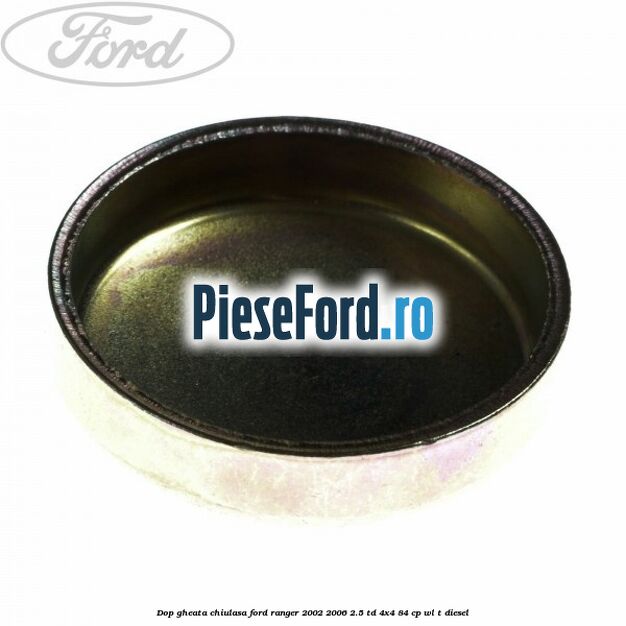 Dop gheata chiulasa Ford Ranger 2002-2006 2.5 TD 4x4 84 cp WL-T diesel
