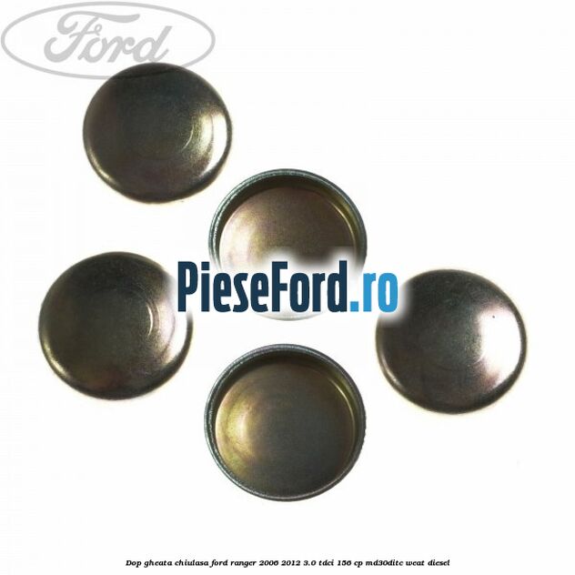 Dop gheata chiulasa Ford Ranger 2006-2012 3.0 TDCi 156 cp MD30DITC, WEAT diesel