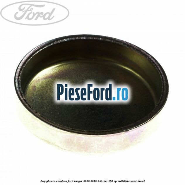 Dop gheata chiulasa Ford Ranger 2006-2012 3.0 TDCi 156 cp MD30DITC, WEAT diesel