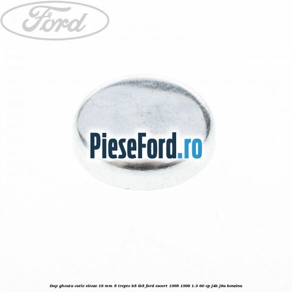 Dop gheata cutie viteze 18 mm 5 trepte B5/IB5 Ford Escort 1995-1998 1.3 60 cp J4B, J6A benzina