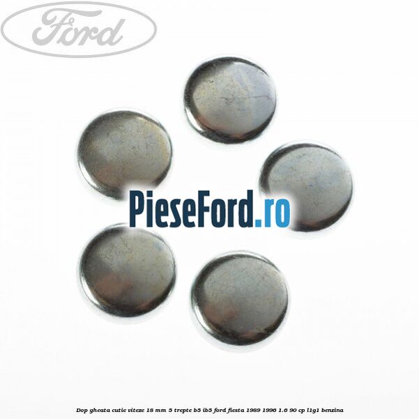 Dop gheata cutie viteze 18 mm 5 trepte B5/IB5 Ford Fiesta 1989-1996 1.6 90 cp L1G1 benzina