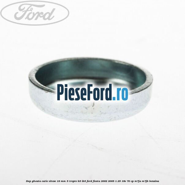 Dop gheata cutie viteze 18 mm 5 trepte B5/IB5 Ford Fiesta 2002-2005 1.25 16V 70 cp M7JA, M7JB benzina