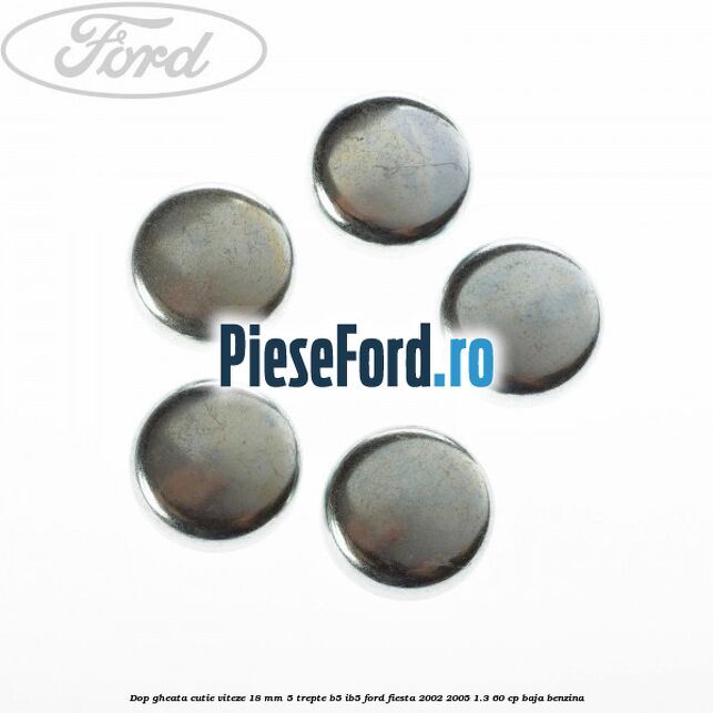 Dop gheata cutie viteze 18 mm 5 trepte B5/IB5 Ford Fiesta 2002-2005 1.3 60 cp BAJA benzina