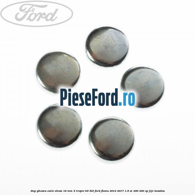 Dop gheata cutie viteze 18 mm 5 trepte B5/IB5 Ford Fiesta 2013-2017 1.6 ST 200 200 cp JTJC benzina