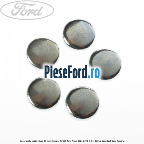 Dop gheata cutie viteze 18 mm 5 trepte B5/IB5 Ford Focus 2011-2014 1.6 Ti 105 cp IQDA, IQDB, IQDC benzina