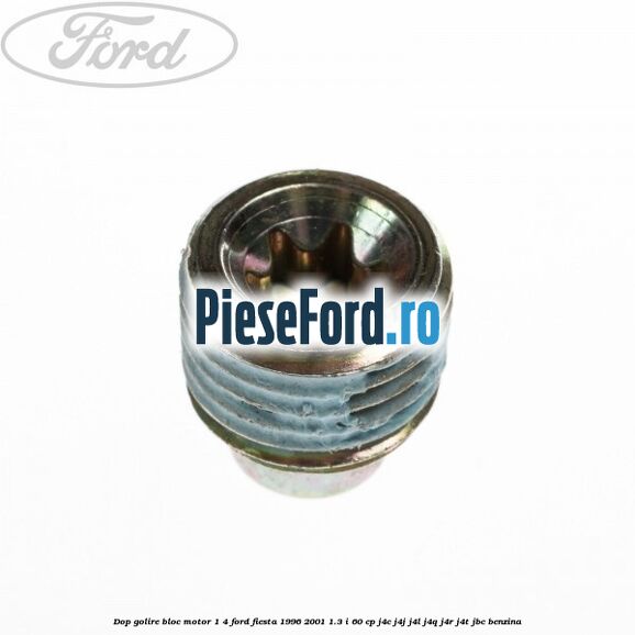 Dop golire bloc motor 1/4 Ford Fiesta 1996-2001 1.3 i 60 cp J4C, J4J, J4L, J4Q, J4R, J4T, JBC benzina