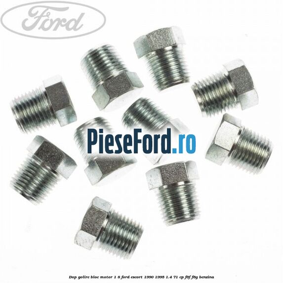 Dop golire bloc motor 1/8 Ford Escort 1990-1995 1.4 71 cp F6F, F6G benzina