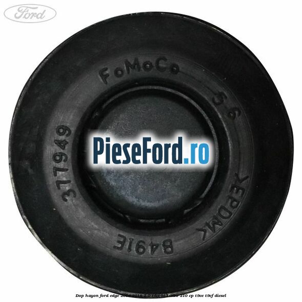 Dop hayon Ford Edge 2016-2018 2.0 TDCi Bi-Turbo 210 cp T9CE, T9CF diesel