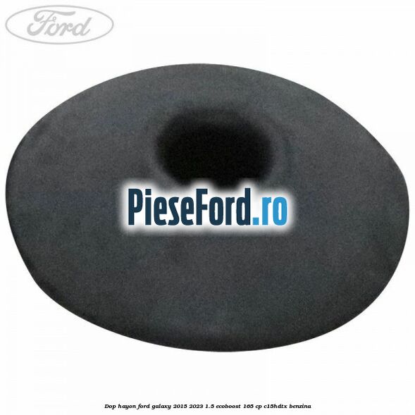 Dop hayon Ford Galaxy 2015-2023 1.5 EcoBoost 165 cp C15HDTX benzina