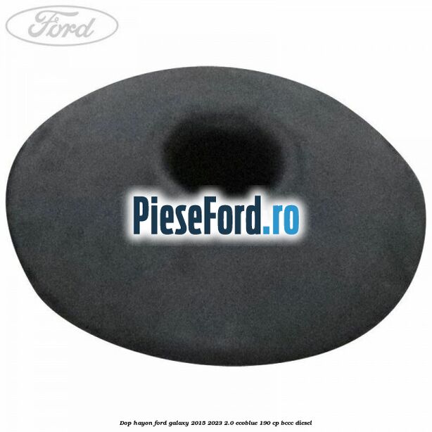 Dop hayon Ford Galaxy 2015-2023 2.0 EcoBlue 190 cp Dop hayon Ford Galaxy 2015-2023 2.0 EcoBlue 190 cp BCCC diesel