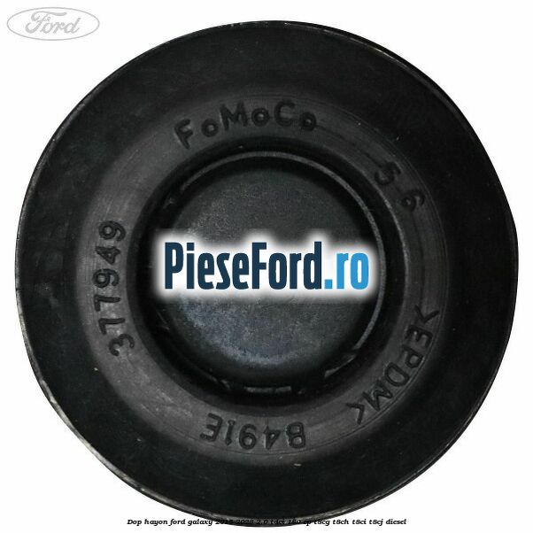 Dop hayon Ford Galaxy 2015-2023 2.0 TDCi 180 cp T8CG, T8CH, T8CI, T8CJ diesel
