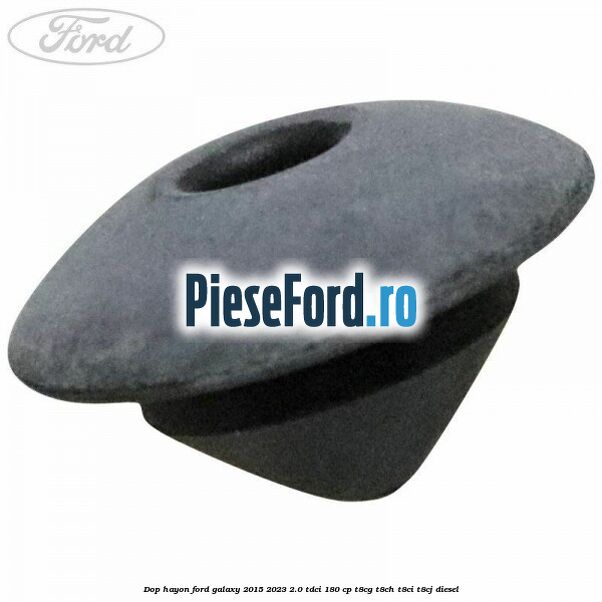 Dop hayon Ford Galaxy 2015-2023 2.0 TDCi 180 cp T8CG, T8CH, T8CI, T8CJ diesel