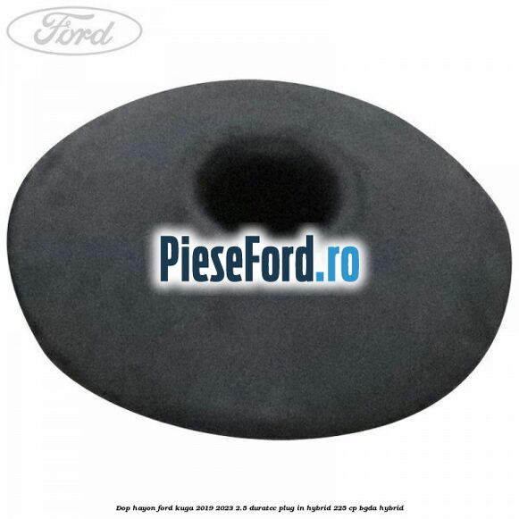 Dop hayon Ford Kuga 2019-2023 2.5 Duratec Plug-in-Hybrid 225 cp BGDA hybrid
