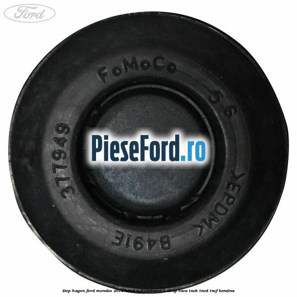 Dop hayon Ford Mondeo 2014-2018 2.0 EcoBoost 203 cp TNCA, TNCB, TNCD, TNCF benzina