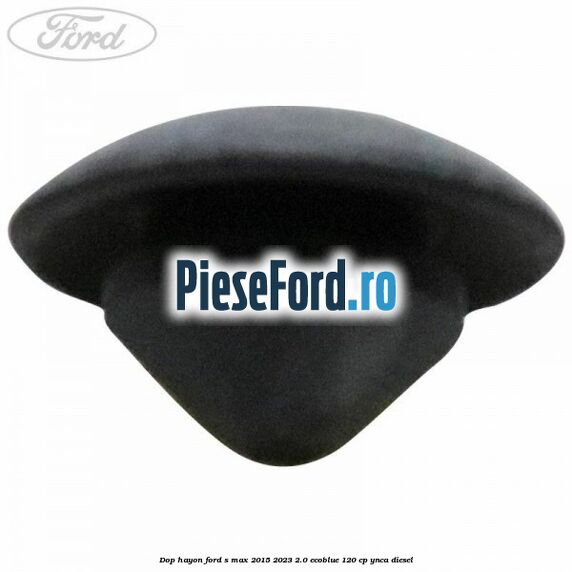 Dop hayon Ford S-Max 2015-2023 2.0 EcoBlue 120 cp YNCA diesel