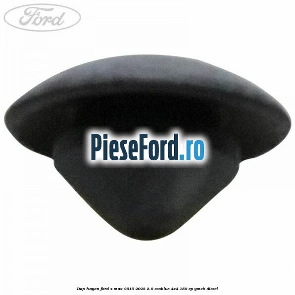 Dop hayon Ford S-Max 2015-2023 2.0 EcoBlue 4x4 150 cp Dop hayon Ford S-Max 2015-2023 2.0 EcoBlue 4x4 150 cp YMCB diesel