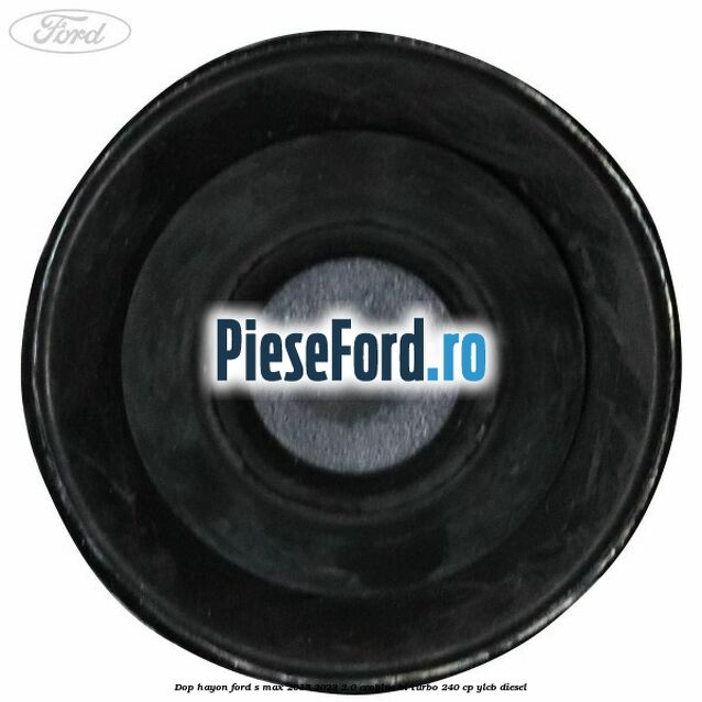 Dop hayon Ford S-Max 2015-2023 2.0 EcoBlue Bi-Turbo 240 cp YLCB diesel