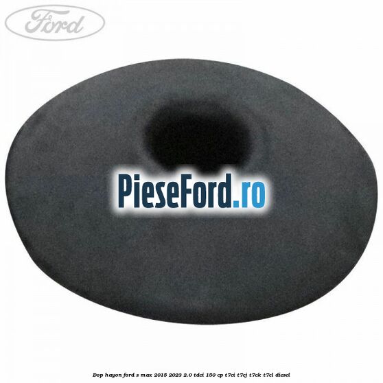Dop hayon Ford S-Max 2015-2023 2.0 TDCi 150 cp T7CI, T7CJ, T7CK, T7CL diesel