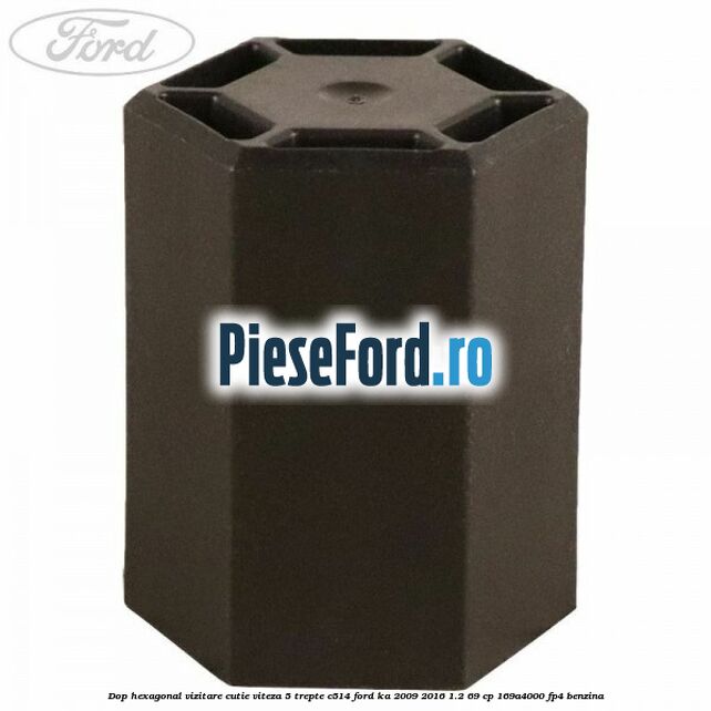 Dop hexagonal vizitare cutie viteza 5 trepte C514 Ford Ka 2009-2016 1.2 69 cp Dop hexagonal vizitare cutie viteza 5 trepte C514 Ford Ka 2009-2016 1.2 69 cp 169A4000, FP4 benzina