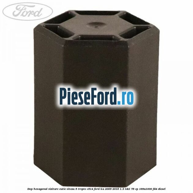 Dop hexagonal vizitare cutie viteza 5 trepte C514 Ford Ka 2009-2016 1.3 TDCi 75 cp 169A1000, FD4 diesel