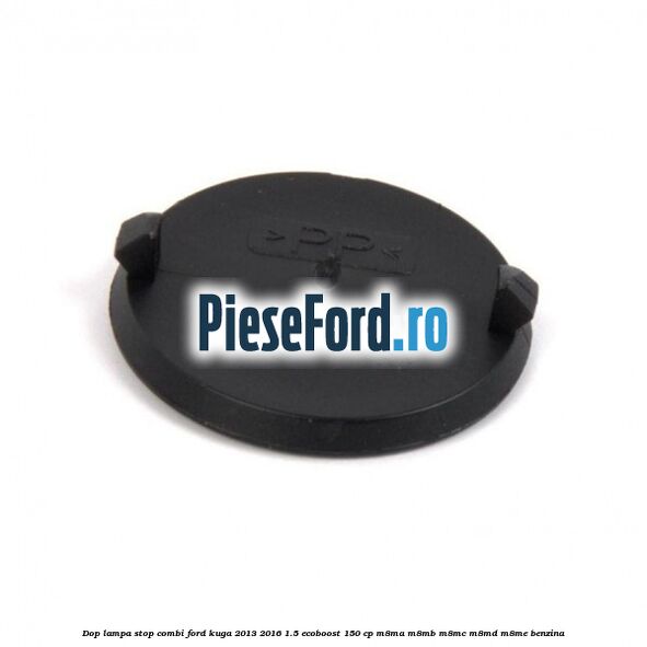 Dop lampa stop combi Ford Kuga 2013-2016 1.5 EcoBoost 150 cp M8MA, M8MB, M8MC, M8MD, M8ME benzina