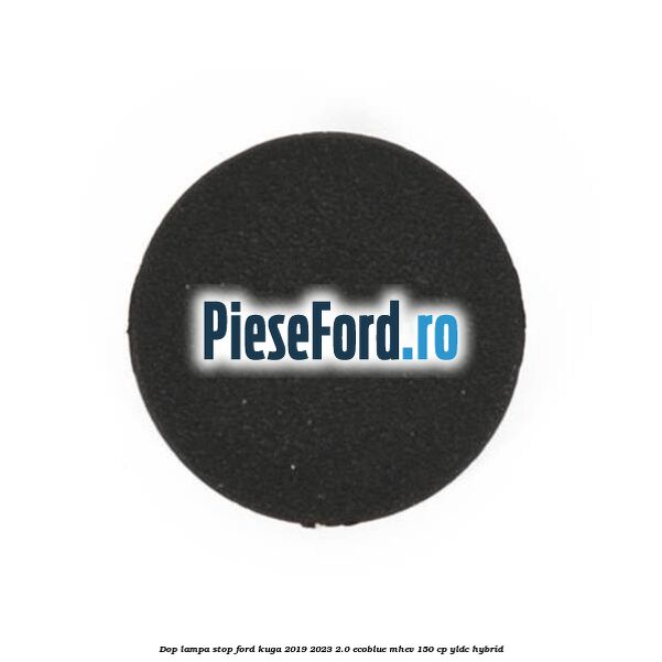 Dop lampa stop Ford Kuga 2019-2023 2.0 EcoBlue mHEV 150 cp Dop lampa stop Ford Kuga 2019-2023 2.0 EcoBlue mHEV 150 cp YLDC hybrid