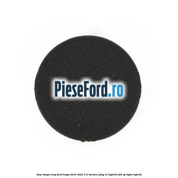 Dop lampa stop Ford Kuga 2019-2023 2.5 Duratec Plug-in-Hybrid 225 cp BGDA hybrid