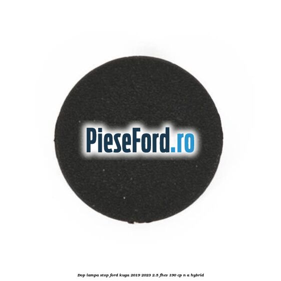 Dop lampa stop Ford Kuga 2019-2023 2.5 FHEV 190 cp n/a hybrid
