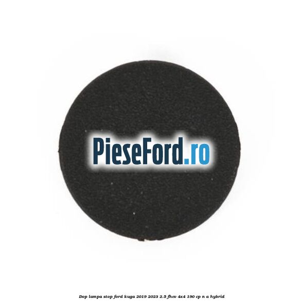 Dop lampa stop Ford Kuga 2019-2023 2.5 FHEV 4x4 190 cp n/a hybrid