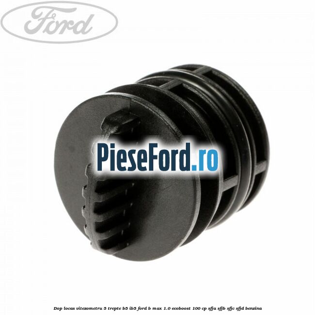 Dop locas vitezometru 5 trepte B5/IB5 Ford B-Max 1.0 EcoBoost 100 cp Dop locas vitezometru 5 trepte B5/IB5 Ford B-Max 1.0 EcoBoost 100 cp SFJA, SFJB, SFJC, SFJD benzina