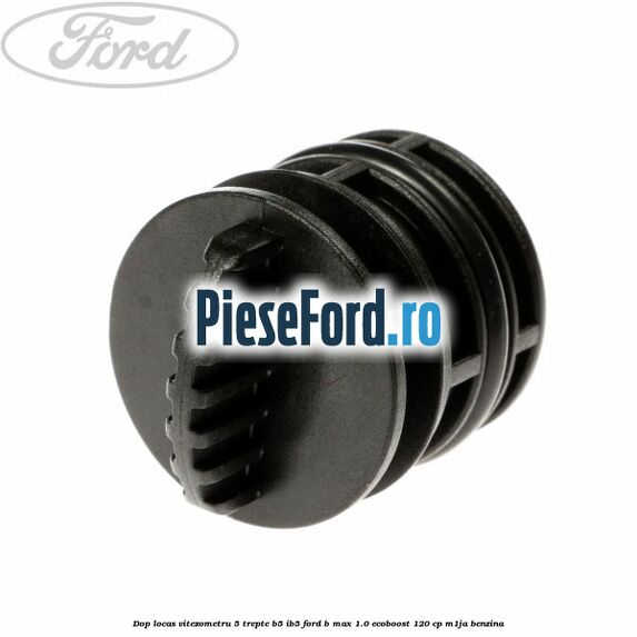 Dop locas vitezometru 5 trepte B5/IB5 Ford B-Max 1.0 EcoBoost 120 cp M1JA benzina