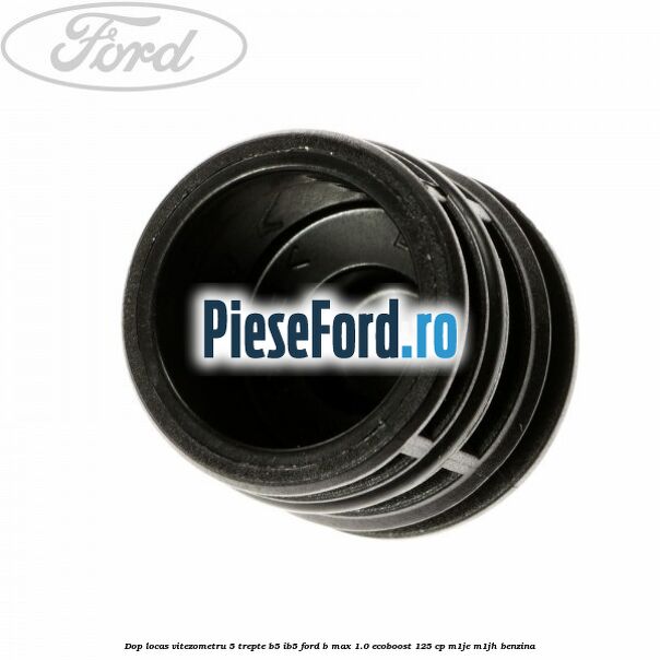 Dop locas vitezometru 5 trepte B5/IB5 Ford B-Max 1.0 EcoBoost 125 cp M1JE, M1JH benzina
