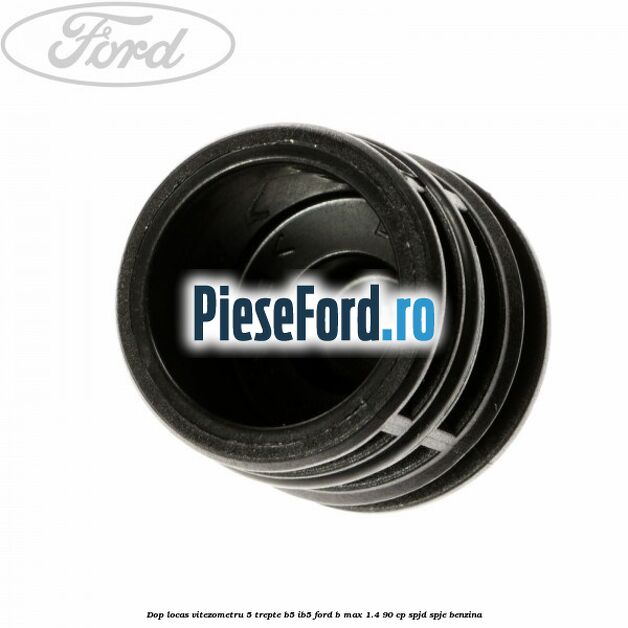 Dop locas vitezometru 5 trepte B5/IB5 Ford B-Max 1.4 90 cp SPJD, SPJE benzina
