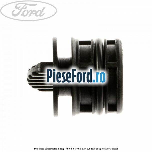 Dop locas vitezometru 5 trepte B5/IB5 Ford B-Max 1.5 TDCi 95 cp XVJA, XVJC diesel
