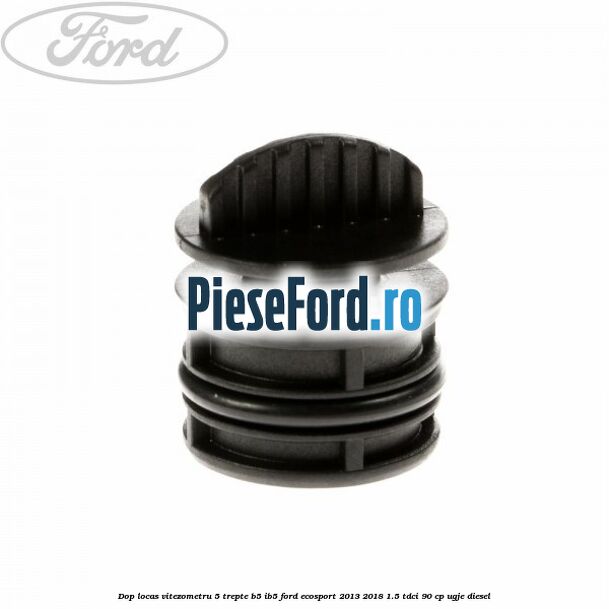 Dop locas vitezometru 5 trepte B5/IB5 Ford EcoSport 2013-2018 1.5 TDCi 90 cp UGJE diesel